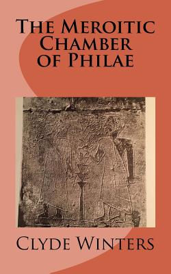 Book Cover Image of The Meroitic Chamber of Philae by Clyde Winters