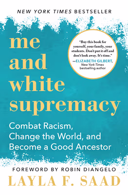 Cover art for Me and White Supremacy: Combat Racism, Change the World, and Become a Good Ancestor