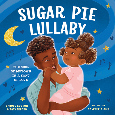 Book Cover Image of Sugar Pie Lullaby: The Soul of Motown in a Song of Love by Carole Boston Weatherford