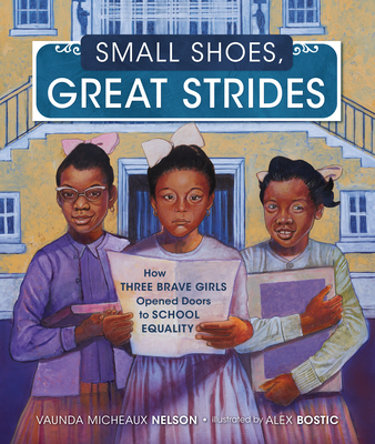 Book Cover Small Shoes, Great Strides: How Three Brave Girls Opened Doors to School Equality by Vaunda Micheaux Nelson