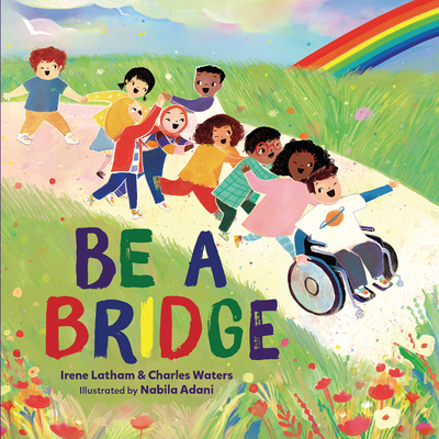 Book Cover Image of Be a Bridge by Irene Latham and Charles Waters