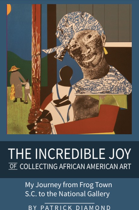 Book Cover The Incredible Joy of Collecting African American Art: My Journey from Frogtown, S.C. to the National Gallery by Patrick Diamond