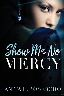 Book Cover Show Me No Mercy by Anita L. Roseboro