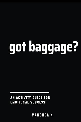 Book Cover Image of got baggage?: An Activity Guide for Emotional Success by Ma’Ronda X