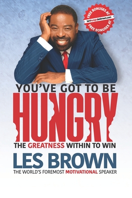 Book Cover You’ve Got To Be HUNGRY: The GREATNESS Within to Win by Les Brown