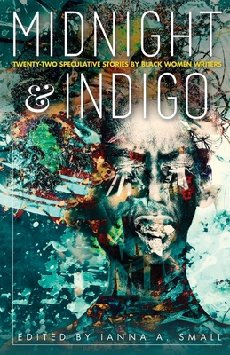 Book Cover midnight & indigo Issue 4: Twenty-two Speculative Stories by Black Women Writers by Ianna A. Small