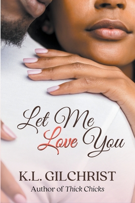 Book Cover Let Me Love You by K.L. Gilchrist