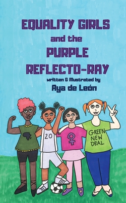 Book Cover Image of Equality Girls and the Purple Reflecto-Ray by Aya de León