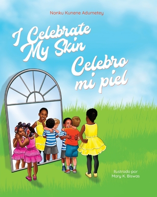 Book Cover Image of I Celebrate My Skin Celebro mi piel by Nonku Kunene Adumetey