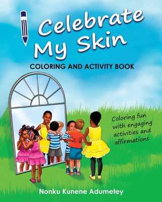 Book Cover Image of I Celebrate My Skin  Coloring and Activity Book by Nonku Kunene Adumetey