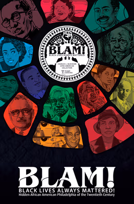 Blam! Black Lives Always Mattered!: Hidden African American Philadelphia of the Twentieth Century