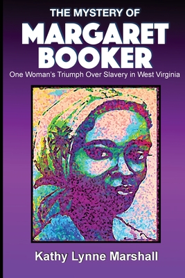 Book Cover The Mystery of Margaret Booker: One Woman’s Triumph Over Enslavement by Kathy Lynne Marshall