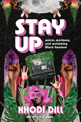 Book Cover Stay Up: Racism, Resistance, and Reclaiming Black Freedom by Khodi Dill