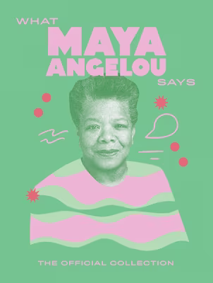 What Maya Angelou Says: The Official Collection