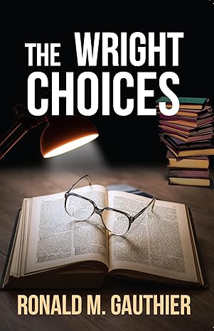 Click for more detail about The Wright Choices by Ronald Gauthier