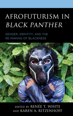 Book Cover Afrofuturism in Black Panther: Gender, Identity, and the Re-Making of Blackness by Khadijah Z. Ali-Coleman