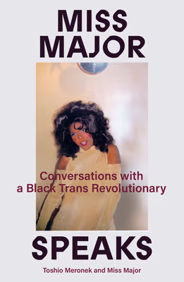 Cover: Miss Major Speaks: Conversations with a Black Trans Revolutionary