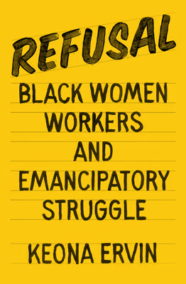 Refusal: Black Women Workers and Emancipatory Struggle