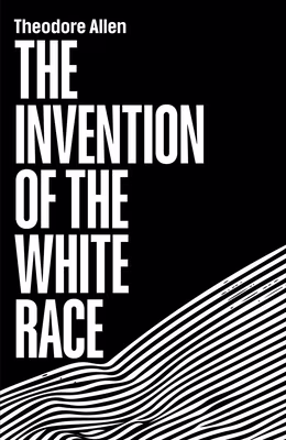 Cover: The Invention of the White Race: The Origin of Racial Oppression