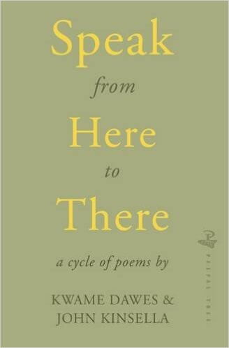 Book Cover Speak from Here to There by Kwame Dawes and John Kinsella