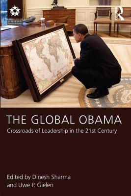 Book Cover The Global Obama: Crossroads Of Leadership In The 21St Century (Leadership: Research And Practice) by Dinesh Sharma and Uwe P. Gielen