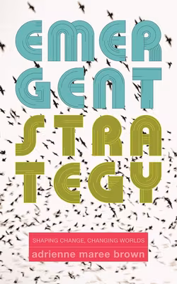 Cover: Emergent Strategy: Shaping Change, Changing Worlds