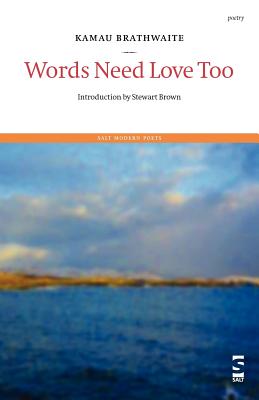 Book Cover Image of Words Need Love Too (Salt Modern Poets) by Kamau Brathwaite