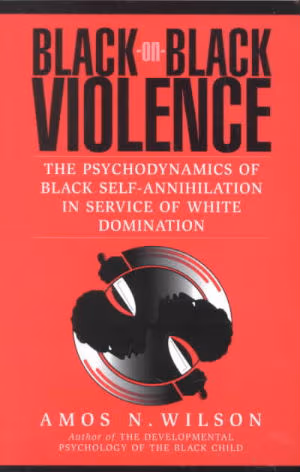 Cover art for Black-On-Black Violence: The Psychodynamics of Black Self-Annihilation in Service of White Domination