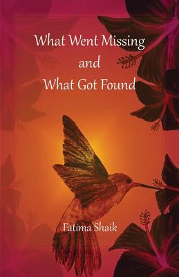 Book Cover Image of What Went Missing and What Got Found by Fatima Shaik