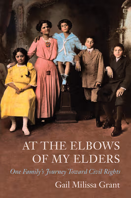 At the Elbows of My Elders: One Family’s Journey Toward Civil Rights Volume 1