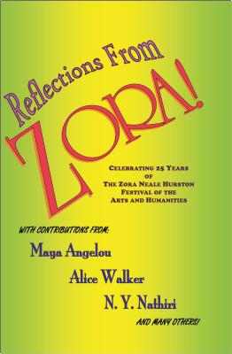 Book Cover Image of Reflections from Zora!: Celebrating 25 Years of the Zora Neale Hurston Festival of the Arts and Humanities by Maya Angelou, Alice Walker, N. Y. Nathiri, and others