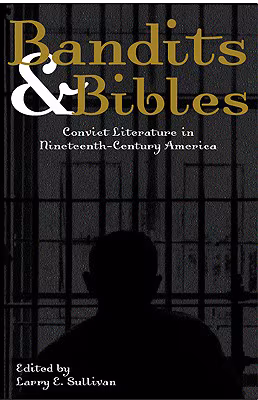 Cover: Bandits & Bibles: Convict Literature in Nineteenth-Century America