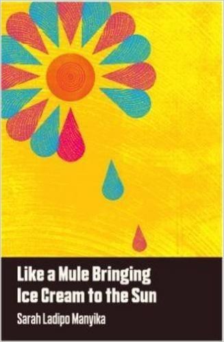 Book Cover Image of Like a Mule Bringing Ice Cream to the Sun by Sarah Ladipo Manyika