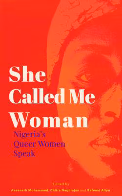 Cover: She Called Me Woman: Nigeria’s Queer Women Speak