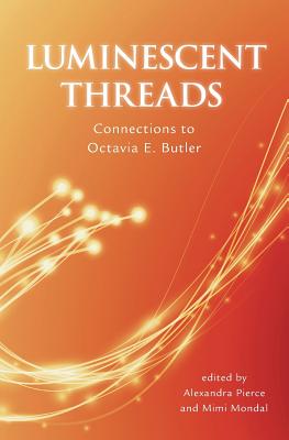 Book Cover Luminescent Threads: Connections to Octavia E. Butler by Alex Pierce and Mimi Mondal