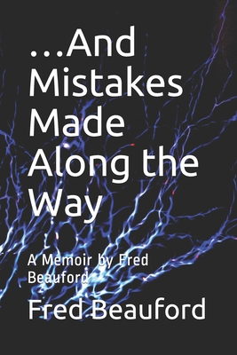 Book Cover …And Mistakes Made Along the Way by Fred Beauford