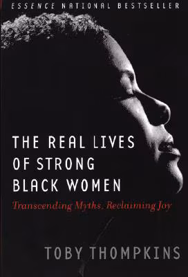 Cover: The Real Lives of Strong Black Women: Transcending Myths, Reclaiming Joy