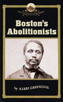 Book Cover Boston’s Abolitionists by Kerri K. Greenidge