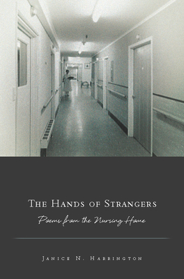 Click for more detail about The Hands of Strangers: Poems from the Nursing Home by Janice N. Harrington