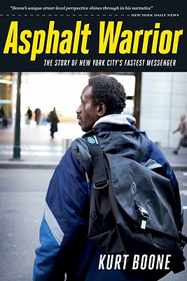 Book Cover Asphalt Warrior: The Story Of New York City’s Fastest Messenger by Kurt Boone