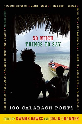 Book Cover So Much Things to Say: 100 Poets from the First Ten Years of the Calabash International Literary Festival by Kwame Dawes