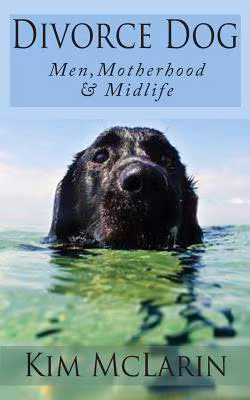 Divorce Dog: Men, Motherhood, And Midlife