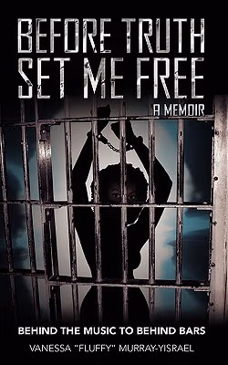 Cover: Before Truth Set Me Free: Behind The Music To Behind Bars - A Memoir