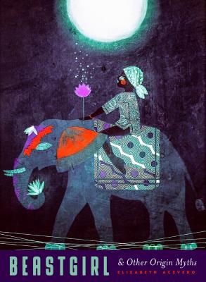 Book Cover Image of Beastgirl & Other Origin Myths by Elizabeth Acevedo