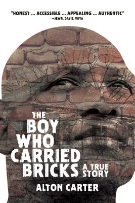 Book Cover The Boy Who Carried Bricks: A True Story (Older YA Cover) by Alton Carter