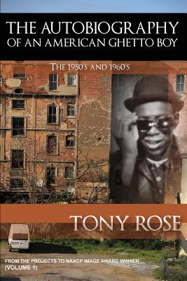 Click for more detail about The Autobiography of an American Ghetto Boy - The 1950’s and 1960’s by Tony Rose
