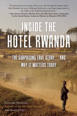 Inside The Hotel Rwanda: The Surprising True Story ... And Why It Matters Today