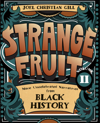 Book Cover Strange Fruit, Volume II: More Uncelebrated Narratives from Black History by Joel Christian Gill