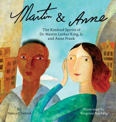 Book Cover Martin & Anne: The Kindred Spirits of Dr. Martin Luther King, Jr. and Anne Frank by Nancy Churnin
