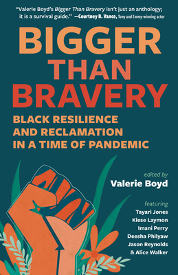 Book Cover Image: Bigger Than Bravery: Black Resilience and Reclamation in a Time of Pandemic Edited by Valerie Boyd